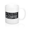 My Blood Type is Coffee Mug